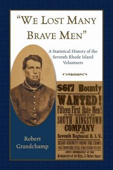 We Lost Many Brave Men A Statistical History of the Seventh Rhode Island Volunteers