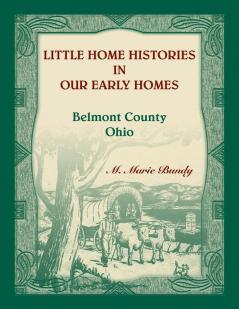Little Home Histories in our Early Homes Belmont County Ohio