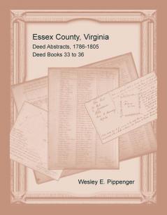 Essex County Virginia Deed Abstracts 1786-1805 Deed Books 33 to 36