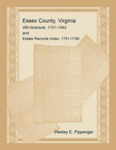 Essex County Virginia Will Abstracts 1751-1842 and Estate Records Index 1751-1799