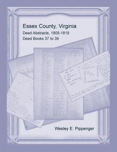 Essex County Virginia Deed Abstracts 1805-1819 Deed Books 37 to 39