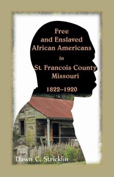 Free and Enslaved African Americans in St. Francois County Missouri 1822-1920