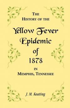 A History of the Yellow Fever Epidemic of 1878 in Memphis Tennessee