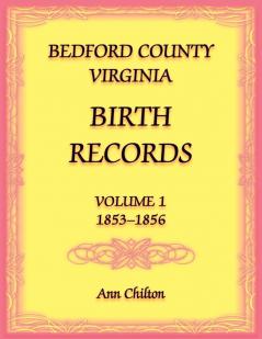Bedford County Virginia Birth Records Volume 1 1853-1856