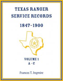 Texas Ranger Service Records 1847-1900 Volume 1 A-C