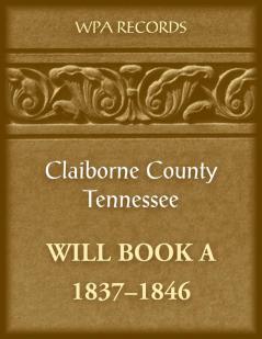 Claiborne County Tennessee Will Book A 1837-1846