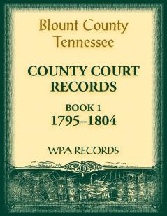 Blount County Tennessee County Court Records Book 1 1795-1804