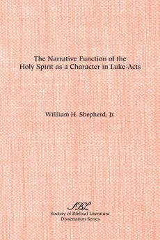 The Narrative Function of the Holy Spirit as a  Character in Luke-Acts