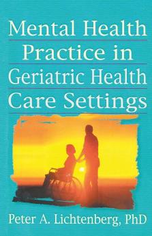 Mental Health Practice in Geriatric Health Care Settings