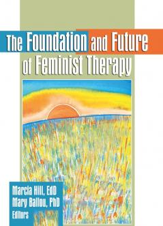 Foundation and Future of Feminist Therapy