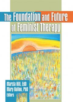 Foundation and Future of Feminist Therapy