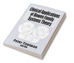 Clinical Applications of Bowen Family Systems Theory