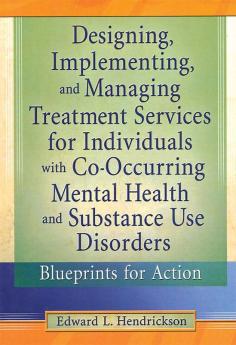 Designing Implementing and Managing Treatment Services for Individuals with Co-Occurring Mental Health and Substance Use Disorders