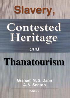 Slavery Contested Heritage and Thanatourism
