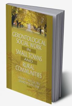 Gerontological Social Work in Small Towns and Rural Communities