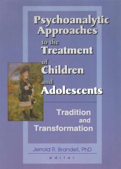 Psychoanalytic Approaches to the Treatment of Children and Adolescents