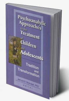Psychoanalytic Approaches to the Treatment of Children and Adolescents