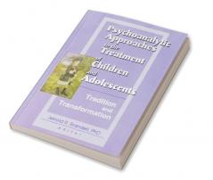 Psychoanalytic Approaches to the Treatment of Children and Adolescents