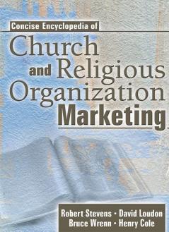 Concise Encyclopedia of Church and Religious Organization Marketing