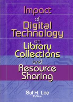 Impact of Digital Technology on Library Collections and Resource Sharing