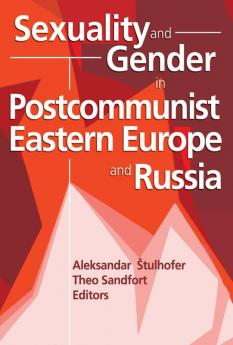 Sexuality and Gender in Postcommunist Eastern Europe and Russia