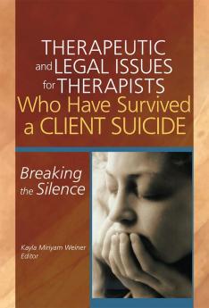 Therapeutic and Legal Issues for Therapists Who Have Survived a Client Suicide