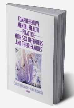 Comprehensive Mental Health Practice with Sex Offenders and Their Families