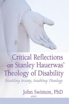 Critical Reflections on Stanley Hauerwas' Theology of Disability