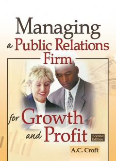 Managing a Public Relations Firm for Growth and Profit Second Edition