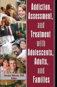 Addiction Assessment and Treatment with Adolescents Adults and Families
