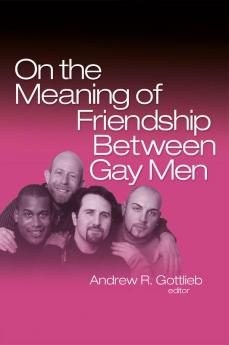 On the Meaning of Friendship Between Gay Men