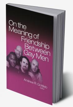 On the Meaning of Friendship Between Gay Men