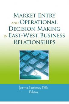 Market Entry and Operational Decision Making in East-West Business Relationships