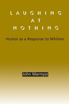 Laughing at Nothing: Humor as a Response to Nihilism