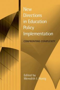 New Directions in Education Policy Implementation: Confronting Complexity