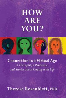 How Are You? Connection in a Virtual Age: A Therapist a Pandemic and Stories about Coping with Life