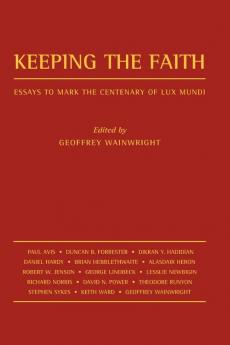 Keeping the Faith: Essays to Mark the Centenary of Lux Mundi