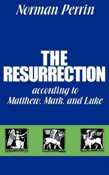 The Resurrection According to Matthew Mark and Luke