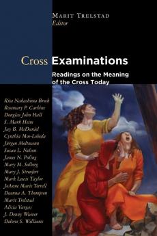 Cross Examinations: Readings on the Meaning of the Cross Today