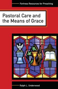 Pastoral Care and the Means of Grace (Fortress Resources for Preaching)