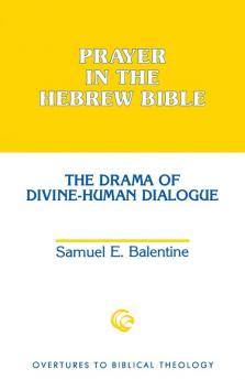 Prayer in the Hebrew Bible: The Drama of Divine-Human Dialogue (Overtures to Biblical Theology)