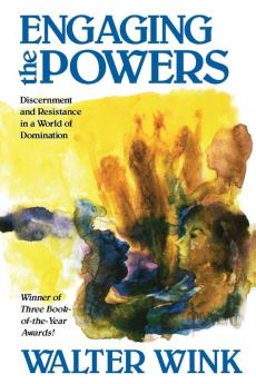 Engaging the Powers: Discernment and Resistance in a World of Domination