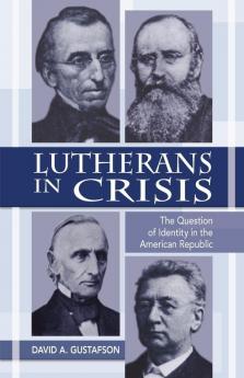 Lutherans in Crisis: The Question of Identity in the American Republic