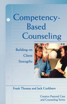 Competency-Based Counseling: Building on Client Strengths (Creative Pastoral Care and Counseling)