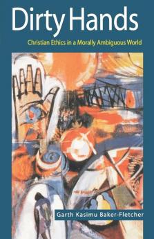 Dirty Hands: Christian Ethics in a Morally Ambiguous World