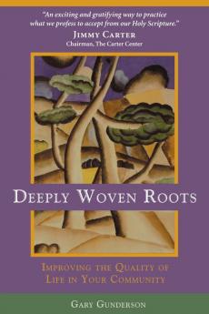 Deeply Woven Roots: Improving the Quality of Life in Your Community (Rhetoric and Society)