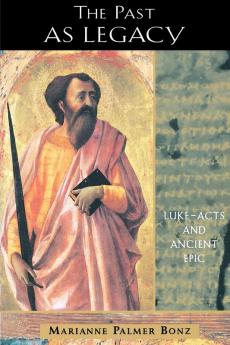 The Past as Legacy: Luke-Acts and Ancient Epic