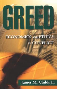 Greed: Economics and Ethics in Conflict (Searching for a New Framework)