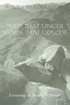 Texts That Linger Words That Explode: Listening to Prophetic Voices