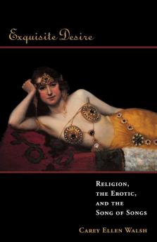 Exquisite Desire: Religion the Erotic and the Songs of Songs